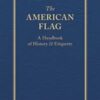 The American Flag - Handbook of History and Etiquette