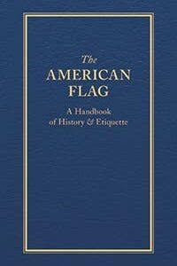 The American Flag - Handbook of History and Etiquette
