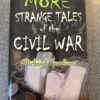 More Strange Tales of The Civil War