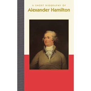 A Short Biography of Alexander Hamilton