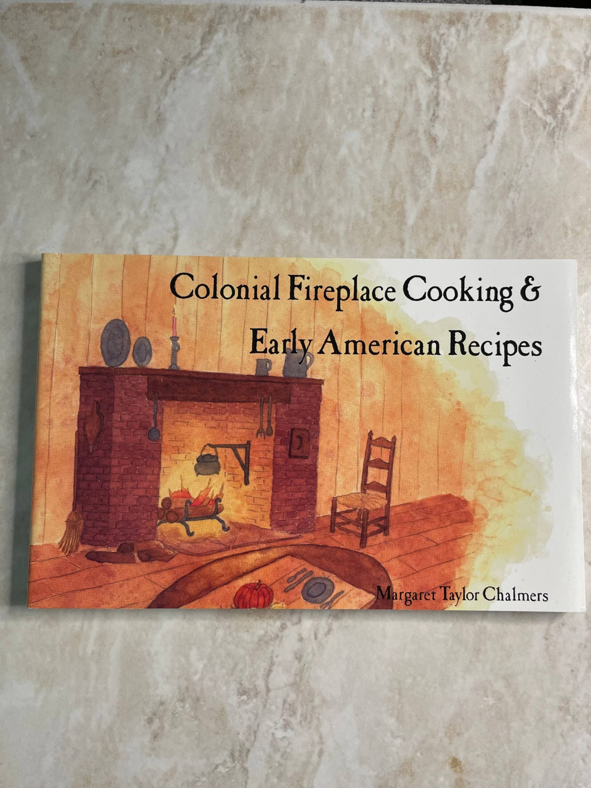 Colonial Fireplace Cooking and Early American Recipes