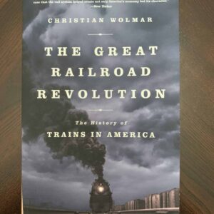 The Great Railroad Revolution: The History of Trains in America