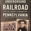 Slavery & the Underground Railroad in South Central Pennsylvania (Paperback)