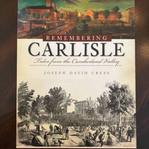 Remembering Carlisle : Tales from the Cumberland Valley