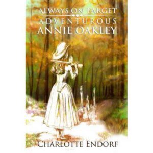 Always on Target: Adventurous Annie Oakley